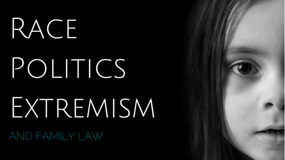 blog_graphic_race_politics_extremism_and_family_law